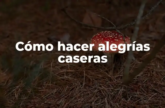Cómo Hacer Alegrías Caseras