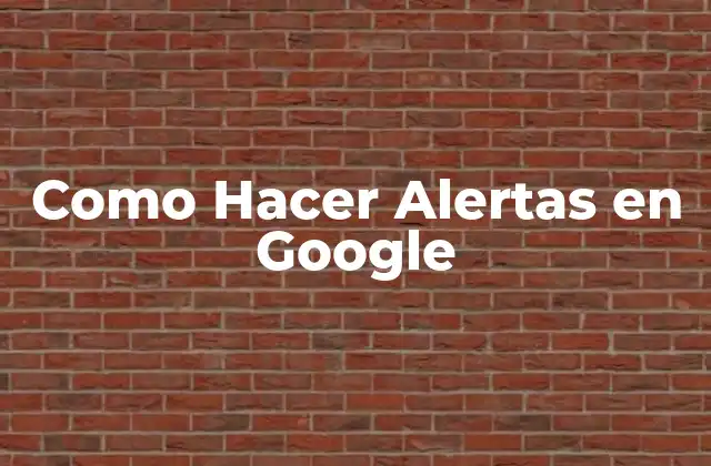 Como Hacer Alertas en Google