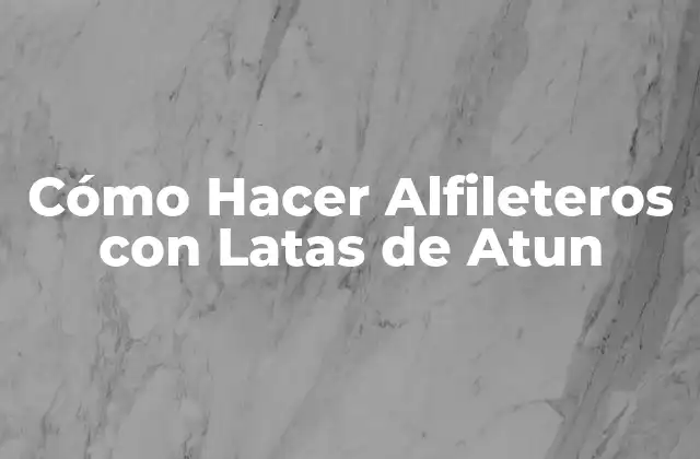 Cómo Hacer Alfileteros con Latas de Atun