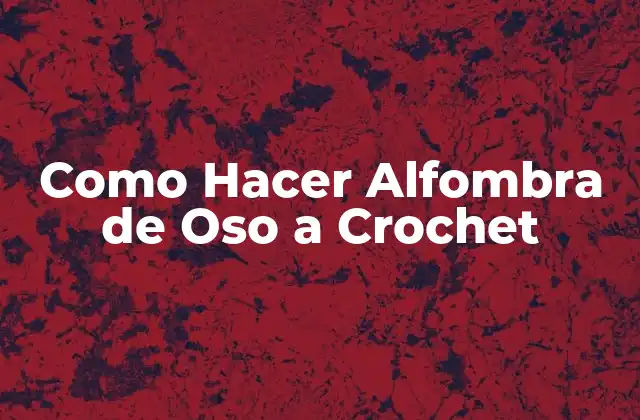 Como Hacer Alfombra de Oso a Crochet