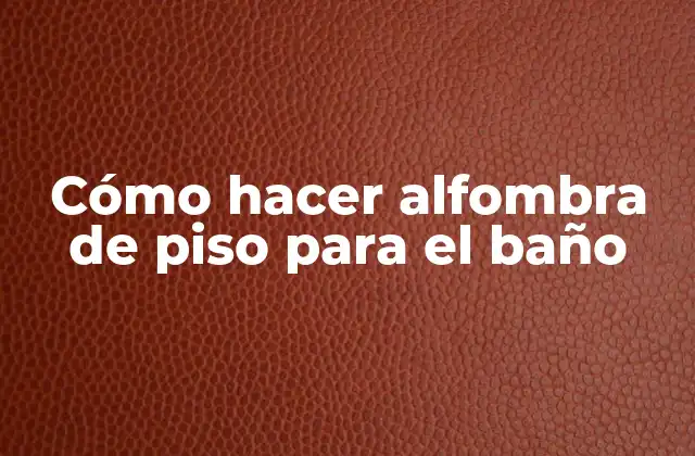 Cómo Hacer Alfombra de Piso para el Baño
