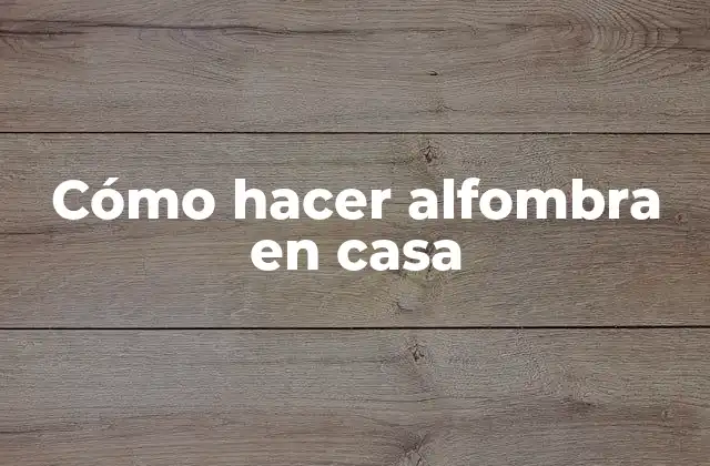 Cómo Hacer Alfombra en Casa