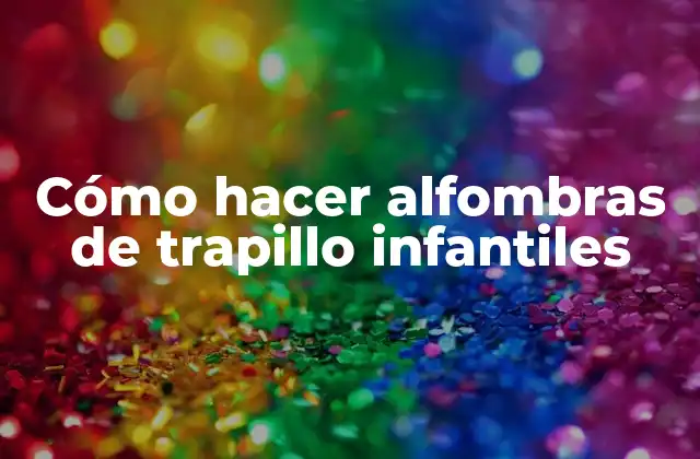 Cómo Hacer Alfombras de Trapillo Infantiles