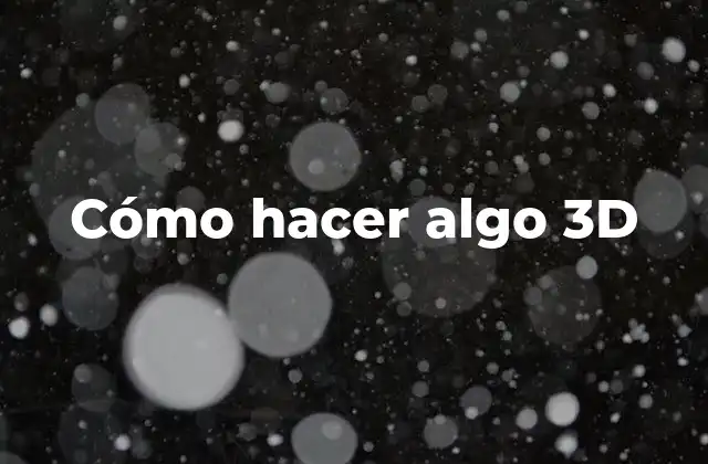Cómo Hacer Algo 3d