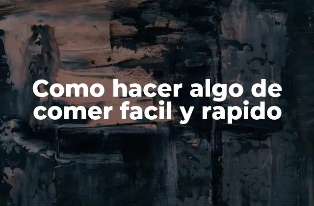 Como Hacer Algo de Comer Facil y Rapido