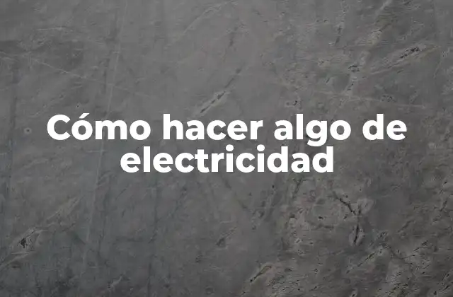Cómo Hacer Algo de Electricidad 2 Cómo hacer algo de electricidad