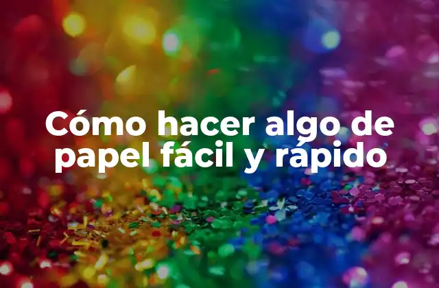 Cómo Hacer Algo de Papel Fácil y Rápido