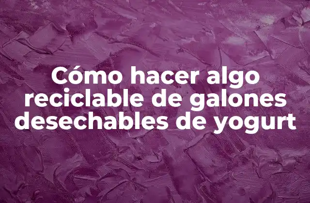 Cómo Hacer Algo Reciclable de Galones Desechables de Yogurt