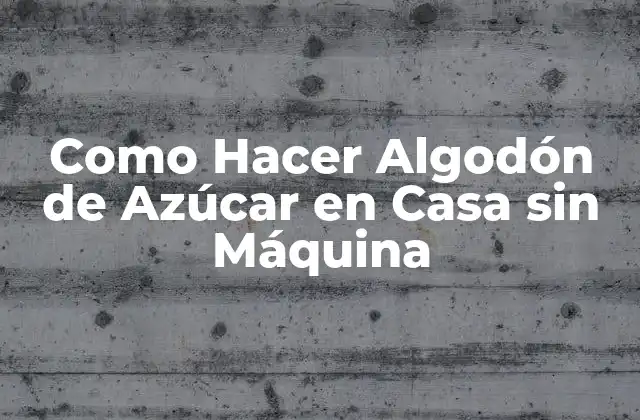 Como Hacer Algodón de Azúcar en Casa sin Máquina