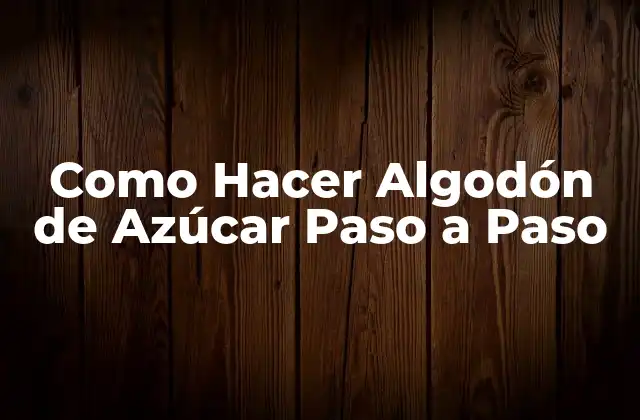 Como Hacer Algodón de Azúcar Paso a Paso