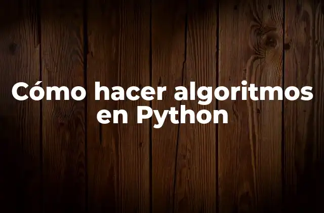 Cómo Hacer Algoritmos en Python