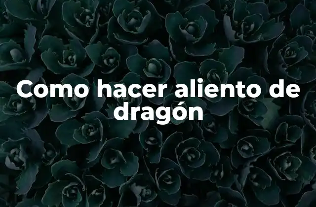 Como Hacer Aliento de Dragón