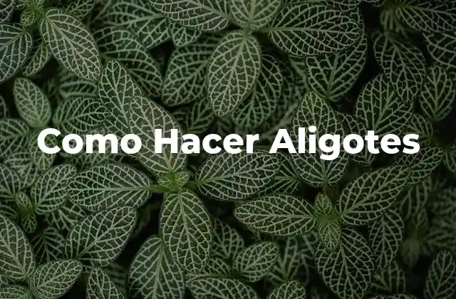 Como Hacer Aligotes 2 ¿Qué son los Aligotes?