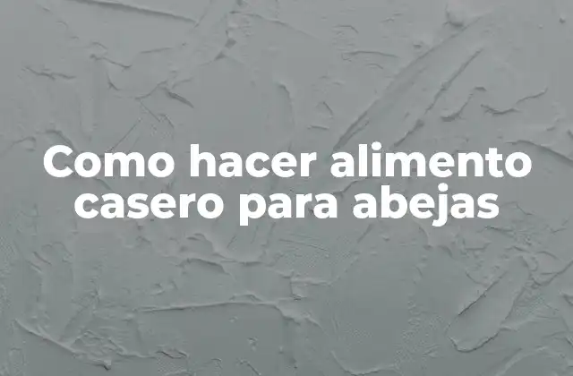 Como Hacer Alimento Casero para Abejas