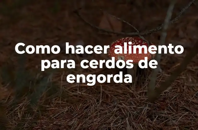 Alimento para cerdos de engorda