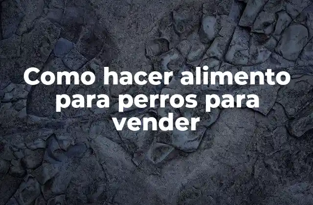 Como Hacer Alimento para Perros para Vender