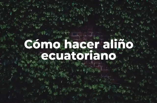 Cómo Hacer Aliño Ecuatoriano