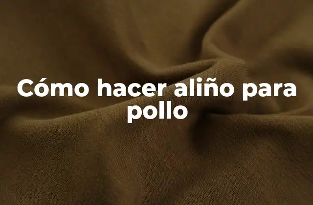 Cómo Hacer Aliño para Pollo