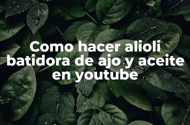 Como Hacer Alioli Batidora de Ajo y Aceite en Youtube