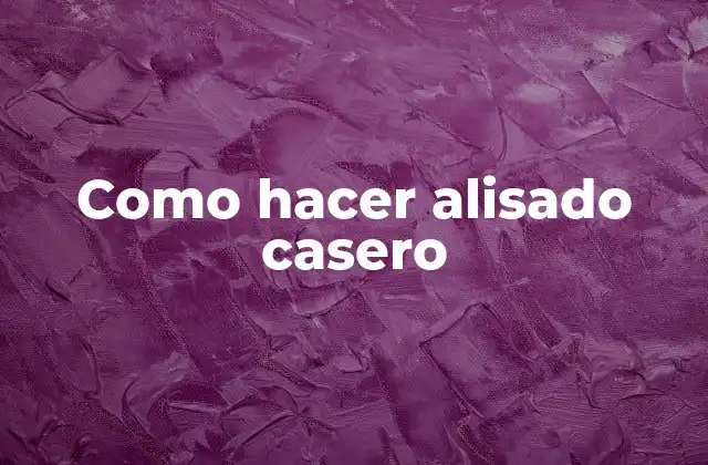 Como Hacer Alisado Casero