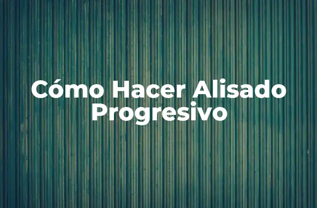 Cómo Hacer Alisado Progresivo