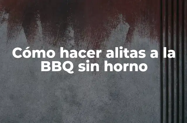Cómo Hacer Alitas a la Bbq sin Horno