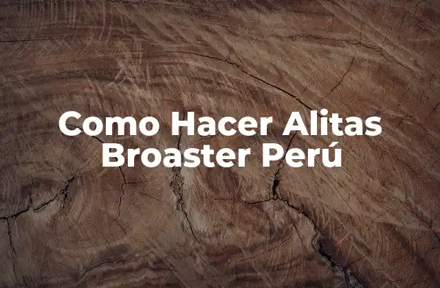 Como Hacer Alitas Broaster Perú