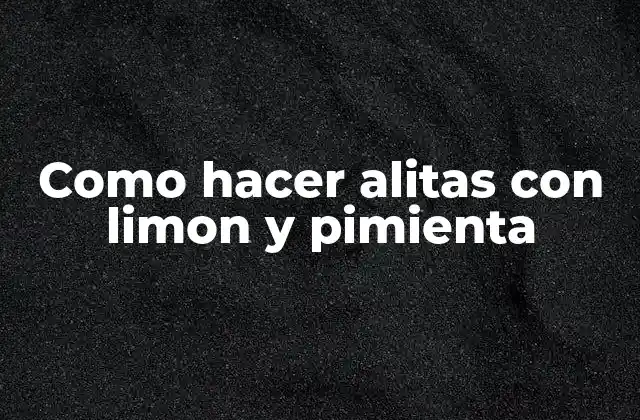 Como Hacer Alitas con Limon y Pimienta