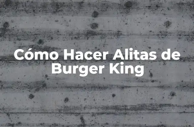 Cómo Hacer Alitas de Burger King