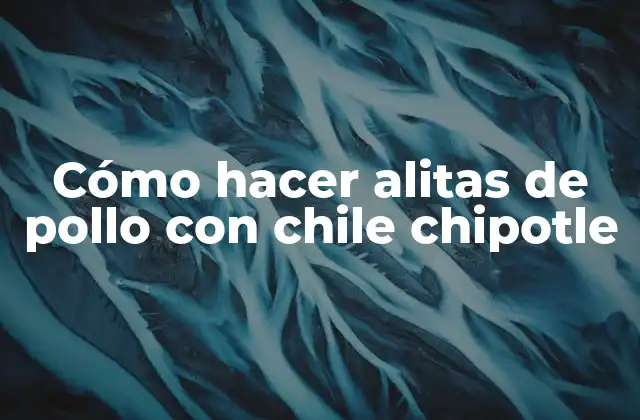 Alitas de pollo con chile chipotle: qué es y para qué sirve