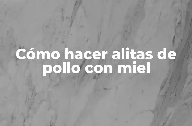 Cómo Hacer Alitas de Pollo con Miel