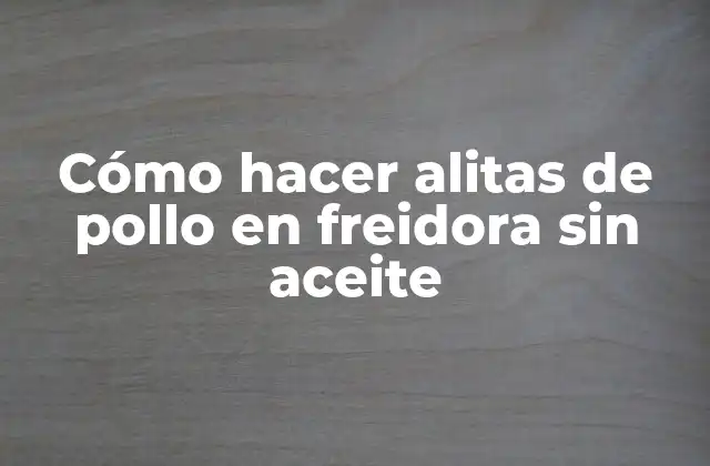 Cómo Hacer Alitas de Pollo en Freidora sin Aceite