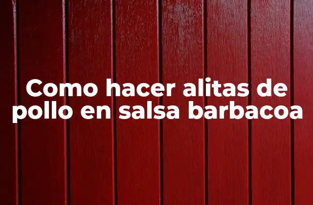 Como Hacer Alitas de Pollo en Salsa Barbacoa