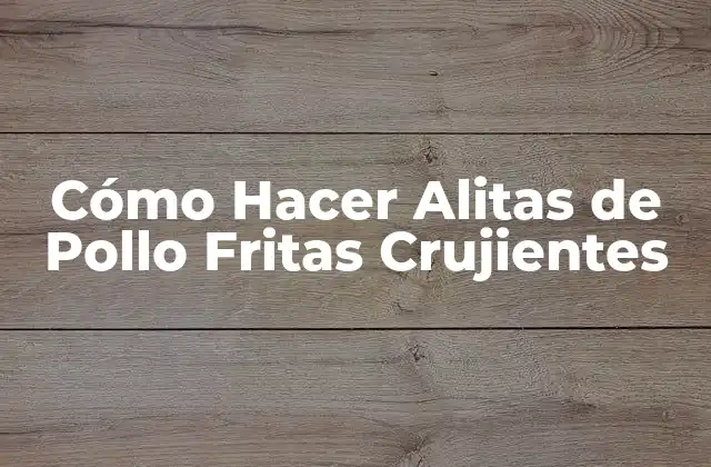 Cómo Hacer Alitas de Pollo Fritas Crujientes