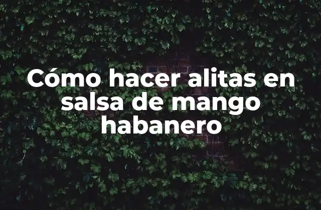 Cómo Hacer Alitas en Salsa de Mango Habanero