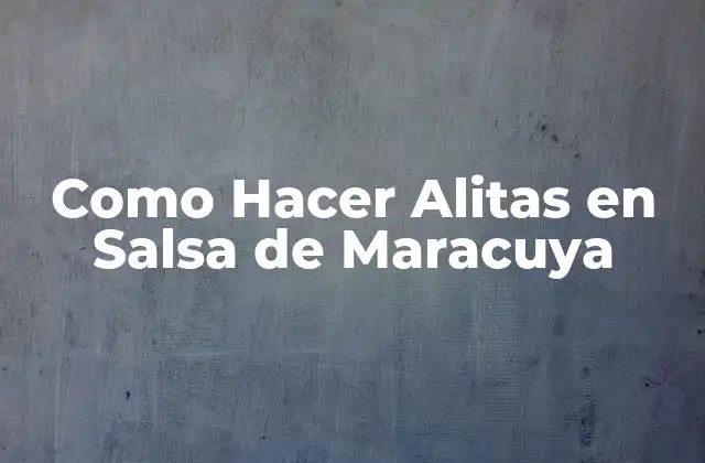Como Hacer Alitas en Salsa de Maracuya