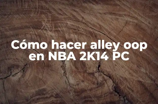 Cómo Hacer Alley Oop en Nba 2k14 Pc