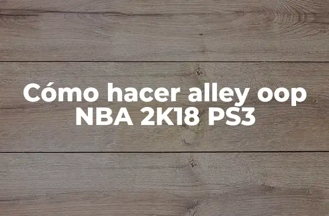 Cómo Hacer Alley Oop Nba 2k18 Ps3
