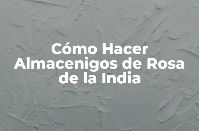 Cómo Hacer Almacenigos de Rosa de la India 2 ¿Qué son los Almacenigos de Rosa de la India?