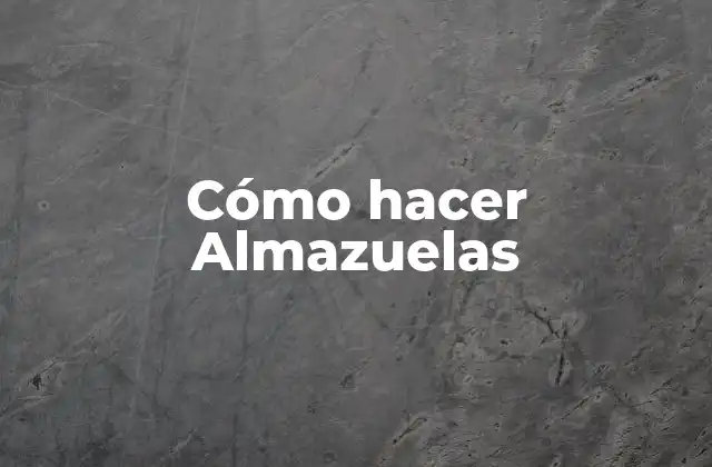 Cómo Hacer Almazuelas