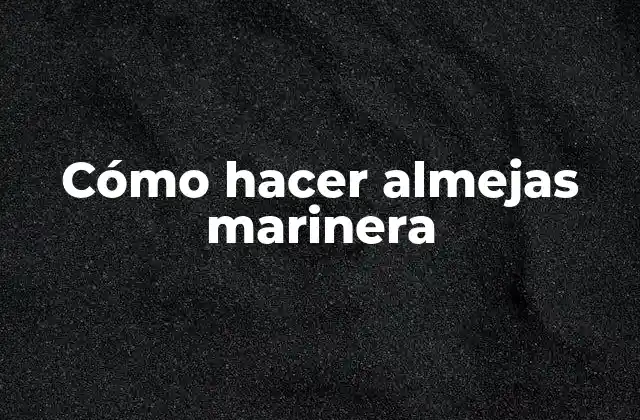 Cómo Hacer Almejas Marinera