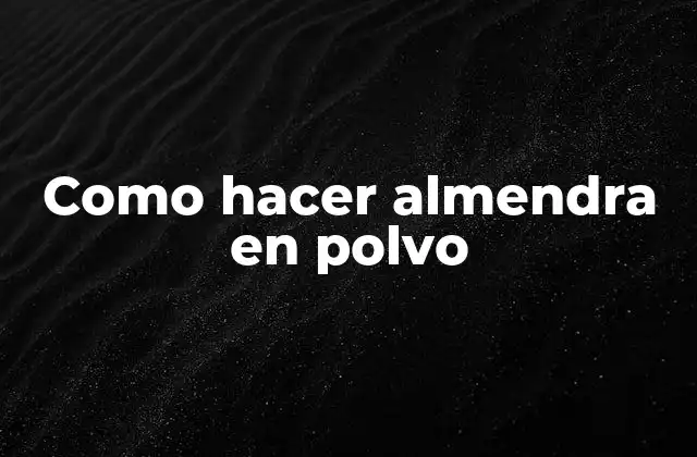 Como Hacer Almendra en Polvo