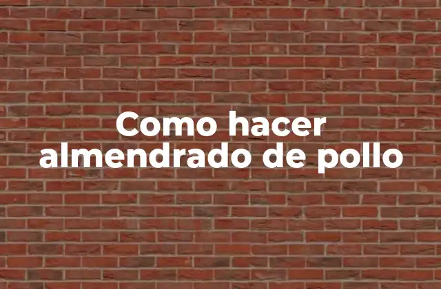 Como Hacer Almendrado de Pollo