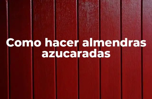 Como Hacer Almendras Azucaradas