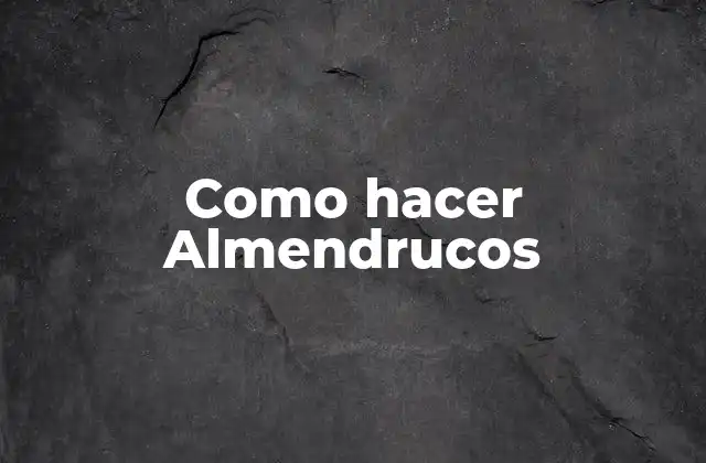 Como Hacer Almendrucos