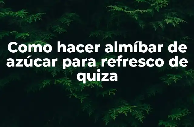 Como Hacer Almíbar de Azúcar para Refresco de Quiza