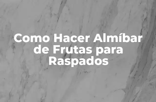 Como Hacer Almíbar de Frutas para Raspados