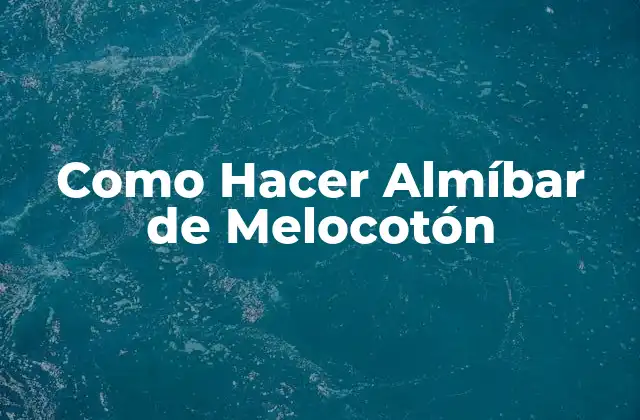 Como Hacer Almíbar de Melocotón