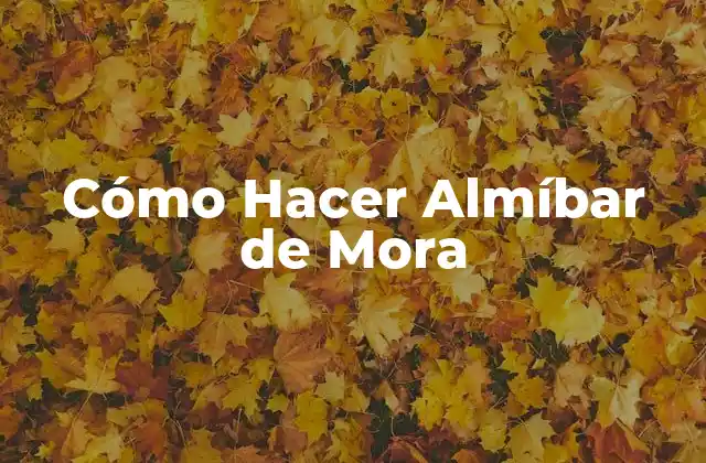 Cómo Hacer Almíbar de Mora