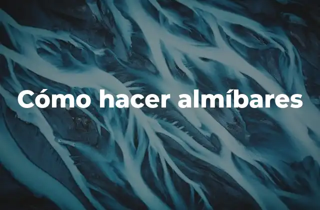 Cómo Hacer Almíbares